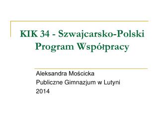 KIK 34 - Szwajcarsko-Polski Program Wspó ł pracy