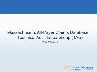 Massachusetts All-Payer Claims Database: Technical Assistance Group (TAG) May 14, 2013