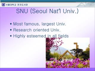 SNU (Seoul Nat ’ l Univ.)