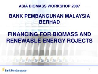 ASIA BIOMASS WORKSHOP 2007 BANK PEMBANGUNAN MALAYSIA BERHAD