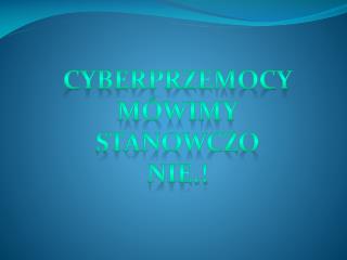 CYBERPRZEMOCY Mówimy Stanowczo nie.!
