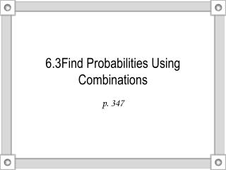 6.3Find Probabilities Using Combinations