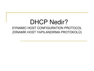 DHCP Nedir? DYNAMIC HOST CONFIGURATION PROTOCOL ( DİNAMİK HOST YAPILANDIRMA PROTOKOLÜ)