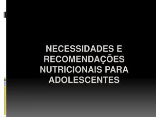 Necessidades e Recomendações Nutricionais para Adolescentes