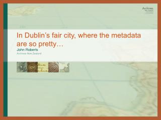 In Dublin’s fair city, where the metadata are so pretty…