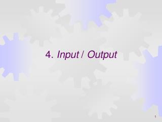 4. Input / Output