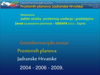 Geoinformacijski sustav Prostornih planova Jadranske Hrvatske 2004 - 2006 - 2009.