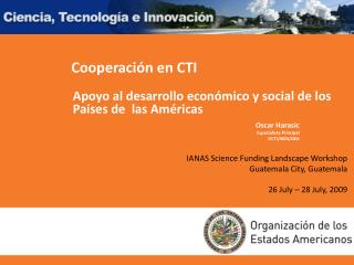 IANAS Science Funding Landscape Workshop Guatemala City, Guatemala 26 July – 28 July, 2009