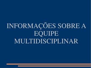 INFORMAÇÕES SOBRE A EQUIPE MULTIDISCIPLINAR