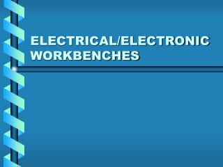 ELECTRICAL/ELECTRONIC WORKBENCHES