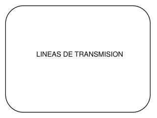 LINEAS DE TRANSMISION