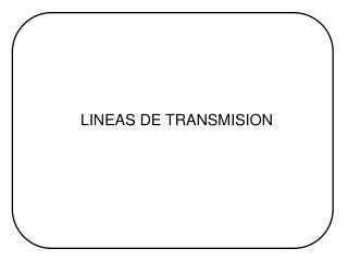 LINEAS DE TRANSMISION