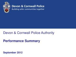 Devon &amp; Cornwall Police Authority Performance Summary September 2012