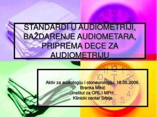 STANDARDI U AUDIOMETRIJI, BAŽ DARENJE AUDIOMETARA, PRIPREMA DECE ZA AUDIOMETRIJU