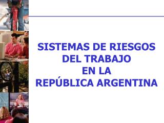 SISTEMAS DE RIESGOS DEL TRABAJO EN LA REPÚBLICA ARGENTINA