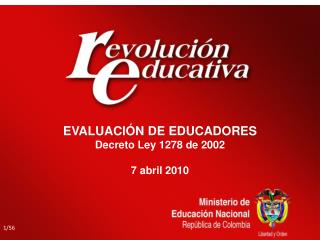 EVALUACIÓN DE EDUCADORES Decreto Ley 1278 de 2002 7 abril 2010