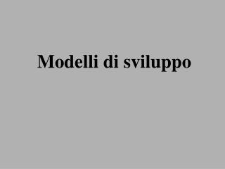 Modelli di sviluppo