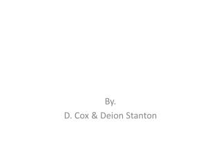 By. D. Cox & Deion Stanton