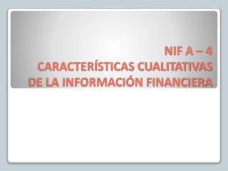 NIF A – 4 CARACTERÍSTICAS CUALITATIVAS DE LA INFORMACIÓN FINANCIERA