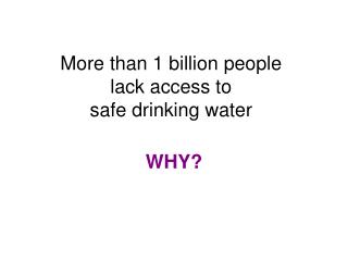 More than 1 billion people lack access to safe drinking water