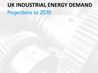 UK INDUSTRIAL ENERGY DEMAND