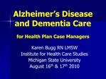 Alzheimer s Disease and Dementia Care for Health Plan Case Managers