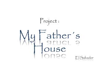 Project : My Father´s House El Salvador