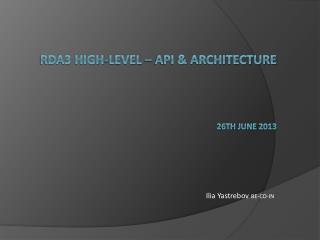 RDA3 high- level – API &amp; architecture 2 6th JUNE 201 3