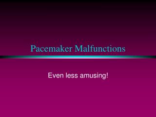 Pacemaker Malfunctions