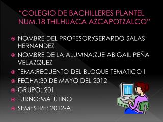 “COLEGIO DE BACHILLERES PLANTEL NUM.18 THILHUACA AZCAPOTZALCO”