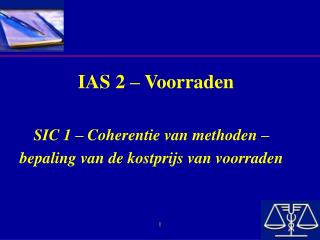 IAS 2 – Voorraden SIC 1 – Coherentie van methoden – bepaling van de kostprijs van voorraden