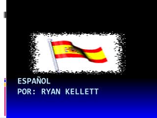 Español Por: Ryan Kellett