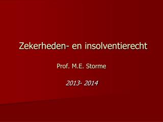 Zekerheden- en insolventierecht Prof. M.E. Storme