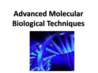 Advanced Molecular Biological Techniques