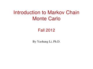 Introduction to Markov Chain Monte Carlo Fall 2012