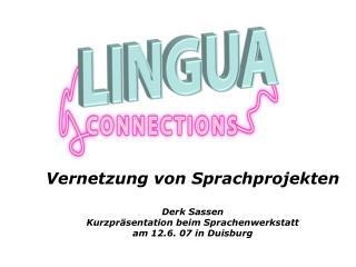 Vernetzung von Sprachprojekten Derk Sassen Kurzpräsentation beim Sprachenwerkstatt