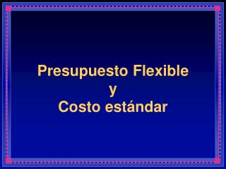 Presupuesto Flexible y Costo estándar