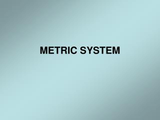 METRIC SYSTEM