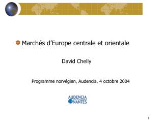 Marchés d’Europe centrale et orientale David Chelly Programme norvégien, Audencia, 4 octobre 2004