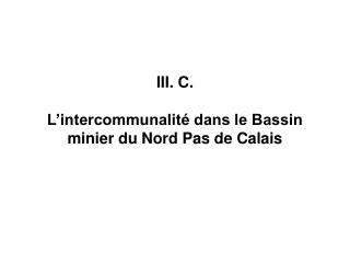 III. C. L’intercommunalité dans le Bassin minier du Nord Pas de Calais