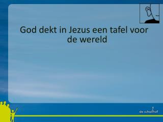 God dekt in Jezus een tafel voor de wereld