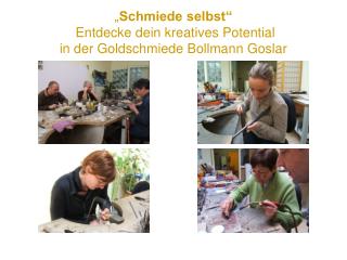 „ Schmiede selbst“ Entdecke dein kreatives Potential in der Goldschmiede Bollmann Goslar