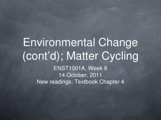 Environmental Change (cont ’ d); Matter Cycling