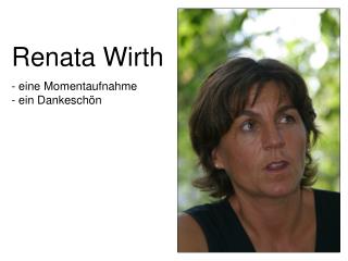 Renata Wirth - eine Momentaufnahme - ein Dankeschön