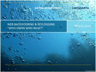 WEB BACKDOORING &amp; KEYLOGGING “WHO OWNS WHO NOW?”