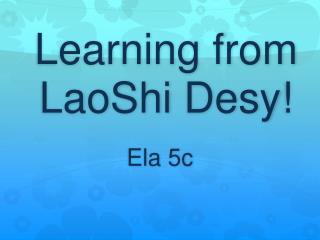 Learning from LaoShi Desy !