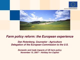 Farm policy reform: the European experience Dan Rotenberg, Counselor - Agriculture