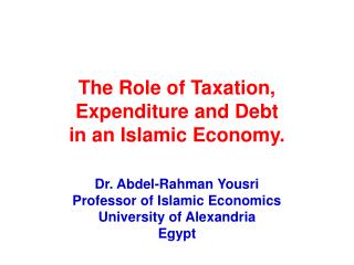 The Role of Taxation, Expenditure and Debt in an Islamic Economy.