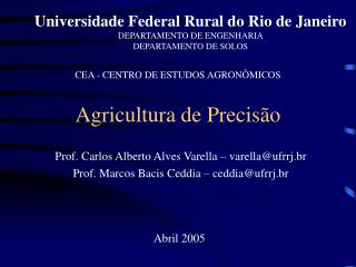 Prof. Carlos Alberto Alves Varella – varella@ufrrj.br Prof. Marcos Bacis Ceddia – ceddia@ufrrj.br