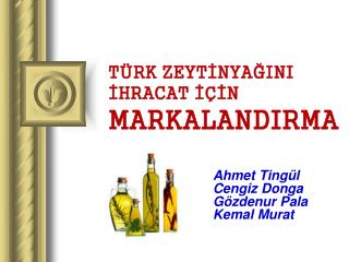 TÜRK ZEYTİNYAĞINI İHRACAT İÇİN MARKALANDIRMA